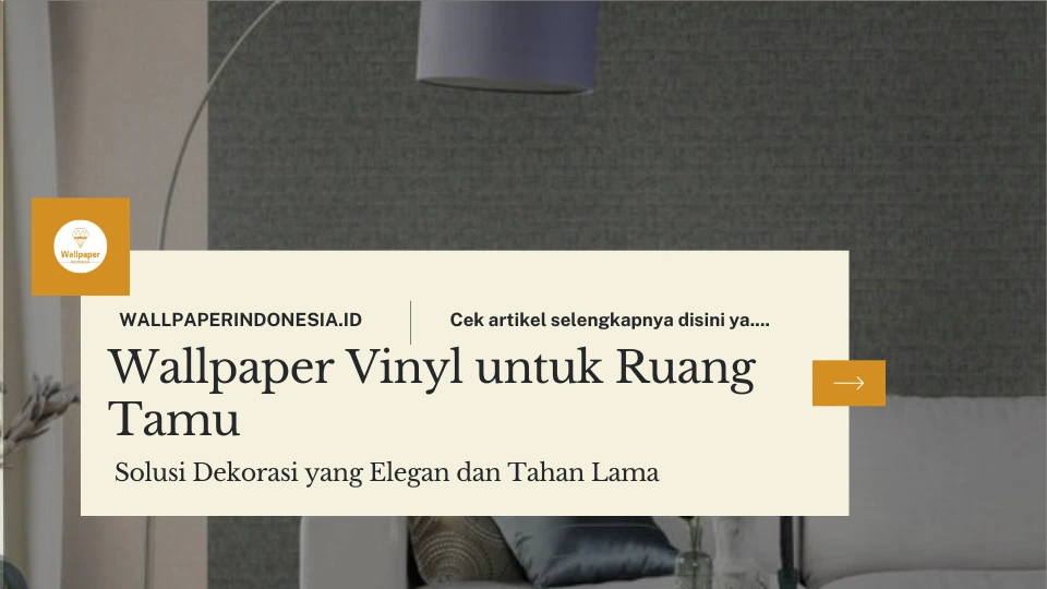 Wallpaper Vinyl untuk Ruang Tamu | Solusi Dekorasi yang Elegan dan Tahan Lama