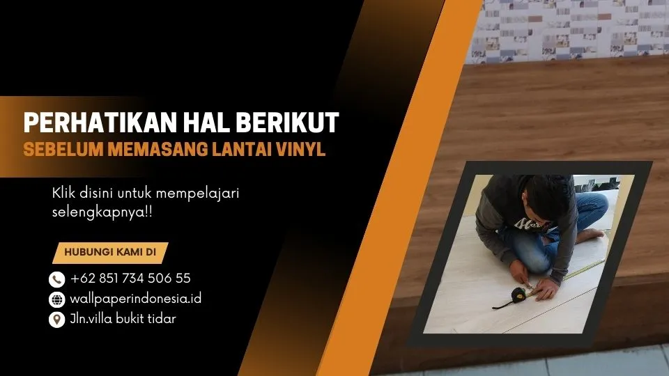 perhatikan hal berikut sebelum memasang lantai vinyl