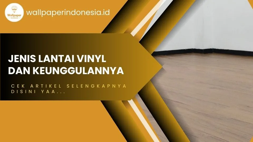 Jenis lantai vinyl dan keunggulannya