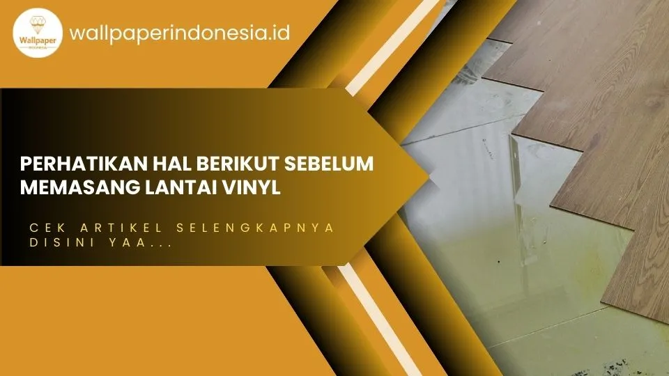 perhatikan sebelum memasang lantai vinyl