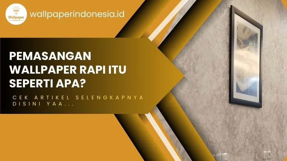 pemasangan wallpaper yang rapi itu seperti apa
